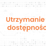 Image for: Utrzymanie wysokiego poziomu dostępności usług kluczowych